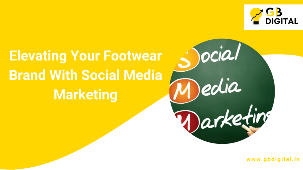 Elevating Your Footwear Brand With Social Media Marketing