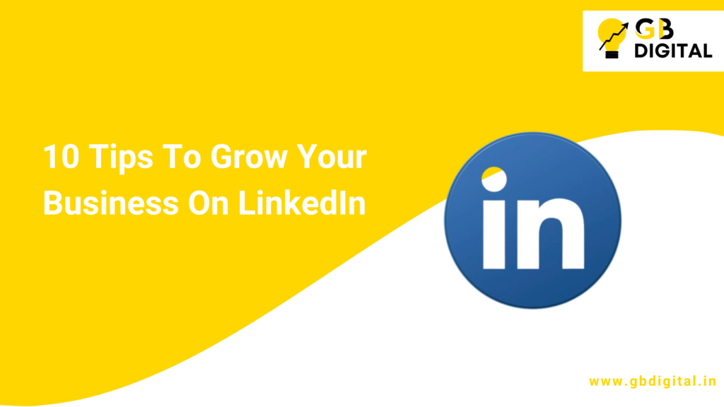 10 Tips To Grow Your Business On LinkedIn