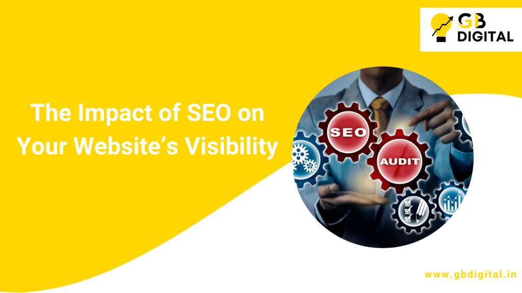 The Impact of SEO on Your Website’s Visibility