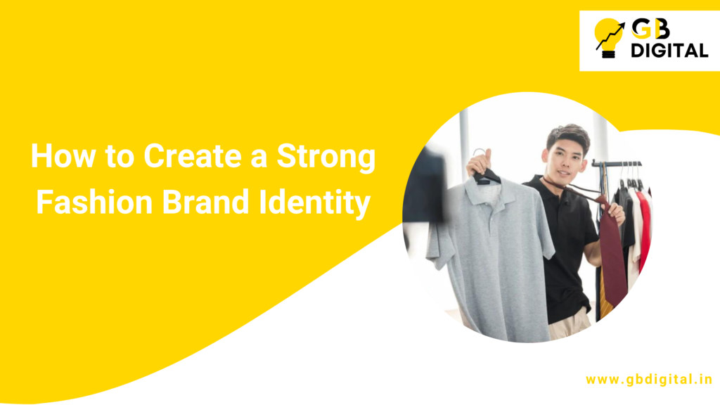 How to Create a Strong Fashion Brand Identity: A Step-by-Step Guide