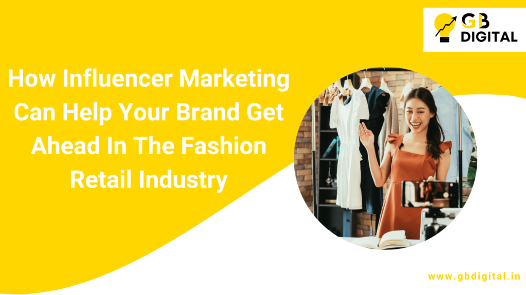 How Influencer Marketing Can Help Your Brand Get Ahead In The Fashion Retail Industry