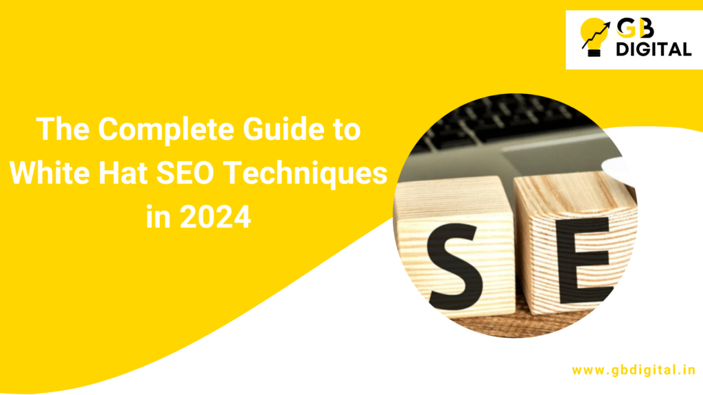 The Complete Guide to White Hat SEO Techniques in 2024