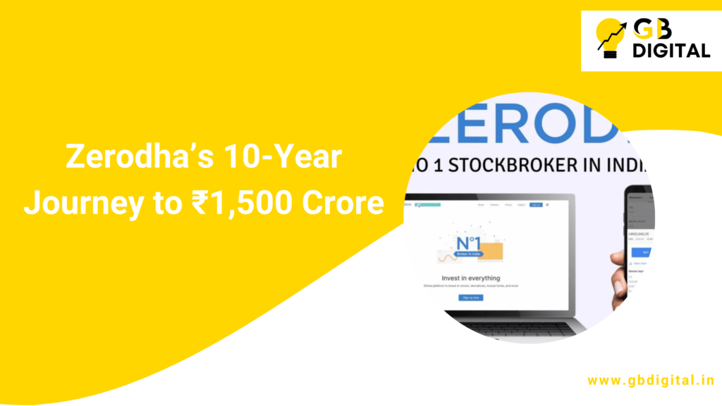 Zerodha’s 10-Year Journey to ₹1,500 Crore: A Bootstrapped Success Story