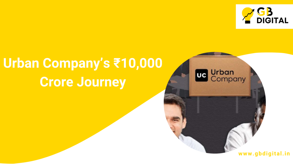 Urban Company's ₹10,000 Crore Journey: Redefining Home Services