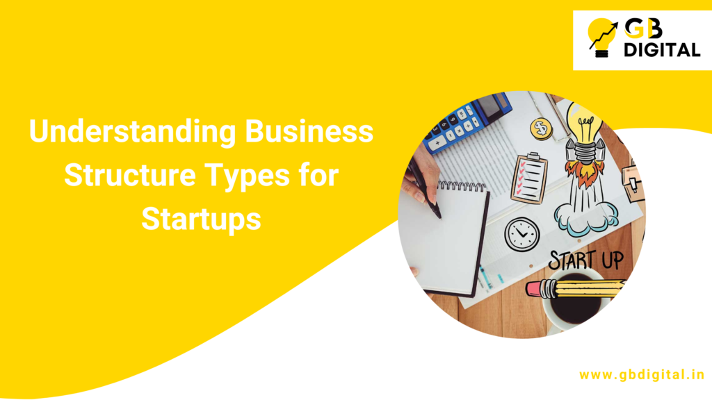 Understanding Business Structure Types: What’s Best for Your Startup?