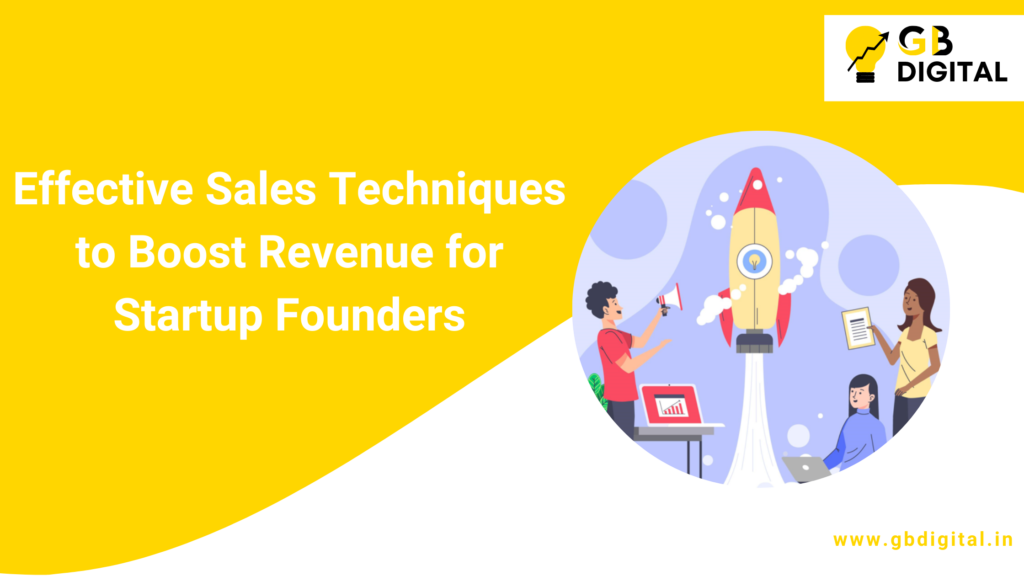 Effective Sales Techniques to Boost Revenue for Startup Founders