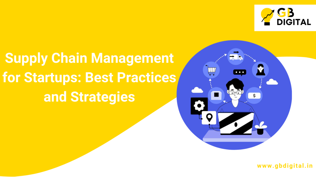 Supply Chain Management for Startups: Best Practices and Strategies