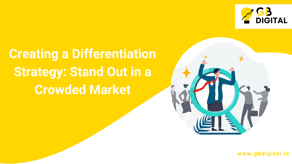 Creating a Differentiation Strategy: Stand Out in a Crowded Market