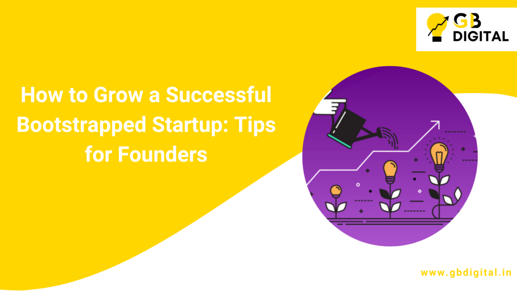 How to Grow a Successful Bootstrapped Startup: Tips for Founders