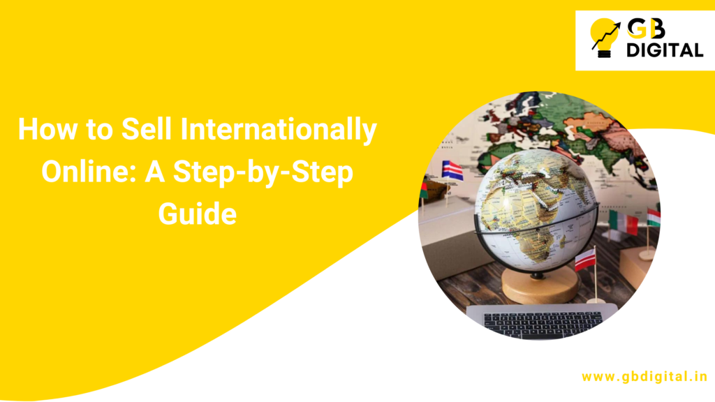 How to Sell Internationally Online: A Step-by-Step Guide