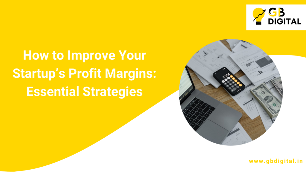 How to Improve Your Startup’s Profit Margins: Essential Strategies