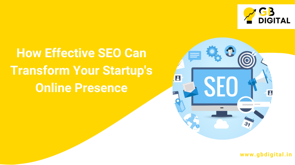 How Effective SEO Can Transform Your Startup's Online Presence