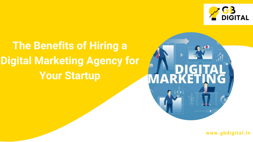 The Benefits of Hiring a Digital Marketing Agency for Your Startup