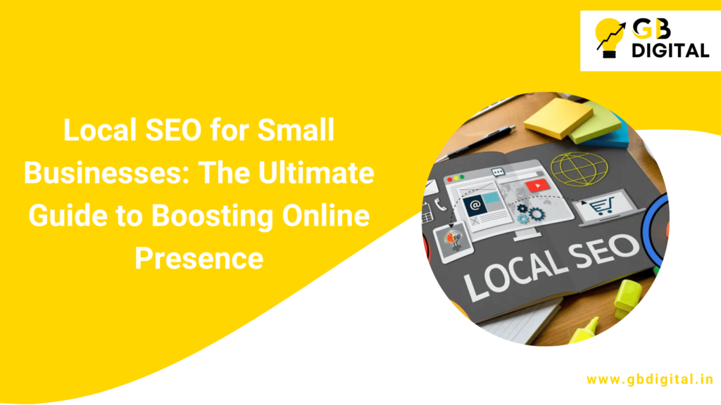 Local SEO for Small Businesses: The Ultimate Guide to Boosting Online Presence